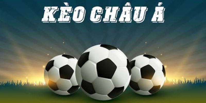 Về hình thức đặt vé cược vào kèo Châu Á